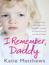 I Remember, Daddy (eBook): The Harrowing True Story of a Daughter Haunted by Memories Too Terrible to Forget